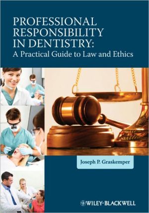 Professional Responsibility in Dentistry: A Practical Guide to Law and Ethics**