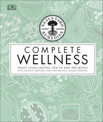 Neal's Yard Remedies Complete Wellness : Enjoy Long-lasting Health and Wellbeing with over 800 Natural Remedies | DK Neal's Yard Remedies Complete Wellness : Enjoy Long-lasting Health and Wellbeing with over 800 Natural Remedies | DK