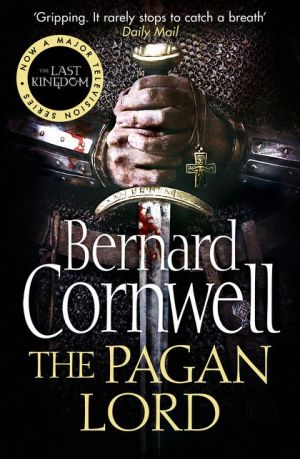 The Pagan Lord: The Last Kingdom Series, Book 7 | Bernard Cornwell