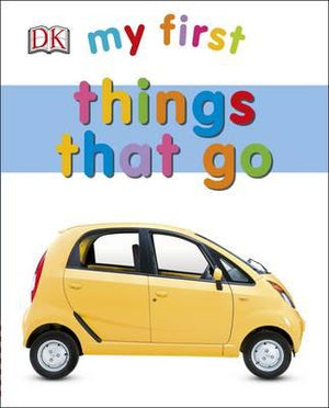 My First Things That Go (My First Board Book)