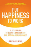 Put Happiness to Work : 7 Strategies to Elevate Engagement for Optimal Performance