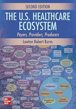 The U.S. Healthcare Ecosystem: Payers, Providers, Producers, 2e