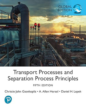 Transport Processes and Separation Process Principles, Global Edition, 5e