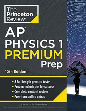 Princeton Review AP Physics 1 Premium Prep, 10th Edition: 5 Practice Tests + Complete Content Review + Strategies & Techniques (2024) (College Test Preparation) Premium Edition, 10e