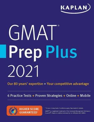 GMAT Prep Plus 2021: 6 Practice Tests + Proven Strategies + Online + Mobile (Kaplan Test Prep)**