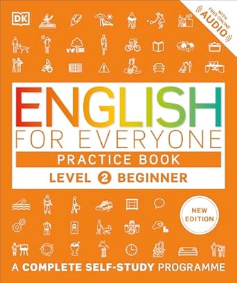 English for Everyone Practice Book Level 2 Beginner: A Complete Self-Study Programme English for Everyone Practice Book Level 2 Beginner: A Complete Self-Study Programme