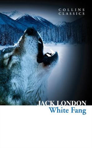 White Fang (Collins Classics) | Jack London White Fang (Collins Classics) | Jack London