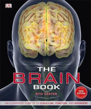 The Brain Book : An Illustrated Guide to its Structure, Functions, and Disorders