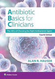 Antibiotics Basics for Clinicians: The ABCs of Choosing the Right Antibacterial Agent, 4e