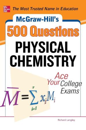 McGraw-Hill's 500 Physical Chemistry Questions: Ace Your College Exams