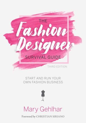 The Fashion Designer Survival Guide : Start and Run Your Own Fashion Business, 3e