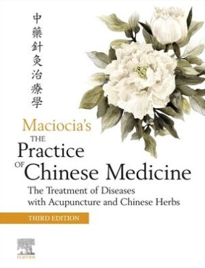 The Practice of Chinese Medicine: The Treatment of Diseases with Acupuncture and Chinese Herbs, 3e