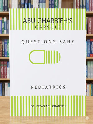 Abu Gharbieh's Capsule: Questions Bank - Pediatrics