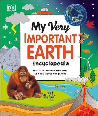 My Very Important Earth Encyclopedia : For Little Learners Who Want to Know Our Planet