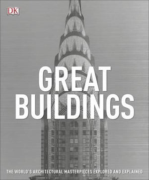 Great Buildings : The World's Architectural Masterpieces Explored and Explained