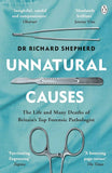 Unnatural Causes: The Life and Many Deaths of Britain's Top Forensic Pathologist