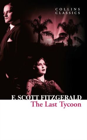 The Last Tycoon (Collins Classics) | F. Scott Fitzgerald The Last Tycoon (Collins Classics) | F. Scott Fitzgerald