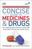 BMA Concise Guide to Medicine & Drugs : Your Essential Quick Reference to Over 2,500 Prescription and Over-the-Counter Drugs, 5e**