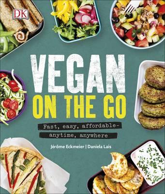 Vegan on the Go : Fast, Easy, Affordable-Anytime, Anywhere