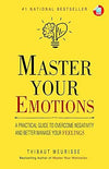 Master Your Emotions: A Practical Guide to Overcome Negativity And Better Manage Your Feelings