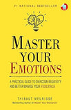 Master Your Emotions: A Practical Guide to Overcome Negativity And Better Manage Your Feelings