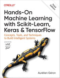 Hands-On Machine Learning with Scikit-Learn, Keras, and TensorFlow: Concepts, Tools, and Techniques to Build Intelligent Systems, 3e