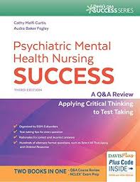 Psychiatric Mental Health Nursing Success : A Q&A Review Applying Critical Thinking to Test Taking, 3E**