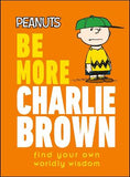 Peanuts Be More Charlie Brown : Find Your Own Worldly Wisdom