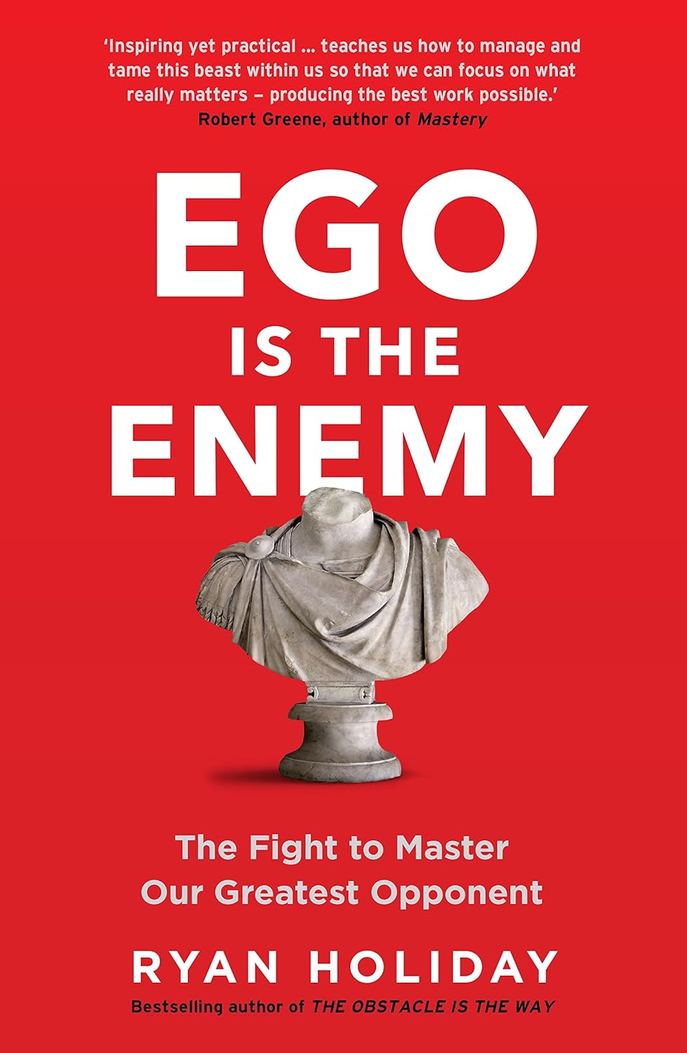 Ego is the Enemy: The Fight to Master Our Greatest Opponent | Ryan Holiday