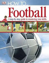How To...Football : A Step-by-Step Guide to Mastering Your Skills | ABC Books