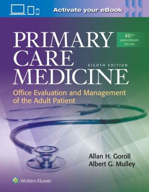 Primary Care Medicine: Office Evaluation and Management of the Adult Patient, 8e** | Allan Goroll Primary Care Medicine: Office Evaluation and Management of the Adult Patient, 8e** | Allan Goroll