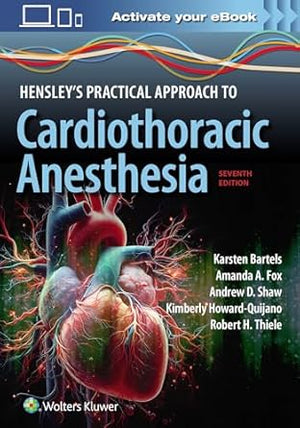 Hensley's Practical Approach to Cardiothoracic Anesthesia: Print + eBook with Multimedia, 7e