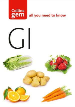 GI: How to succeed using the Glycemic Index diet (Collins Gem)