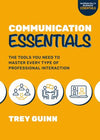 Communication Essentials: The Tools You Need to Master Every Type of Professional Interaction