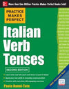 Practice Makes Perfect Italian Verb Tenses, 2E