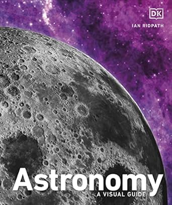 Astronomy: A Visual Guide Astronomy: A Visual Guide