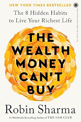 The Wealth Money Can't Buy: The 8 Hidden Habits to Live Your Richest Life | Robin Sharma The Wealth Money Can't Buy: The 8 Hidden Habits to Live Your Richest Life | Robin Sharma