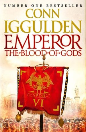 Emperor: The Blood of Gods (Emperor Series, Book 5) | Conn Iggulden Emperor: The Blood of Gods (Emperor Series, Book 5) | Conn Iggulden
