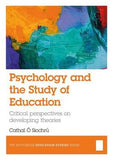 Psychology and the Study of Education : Critical Perspectives on Developing Theories