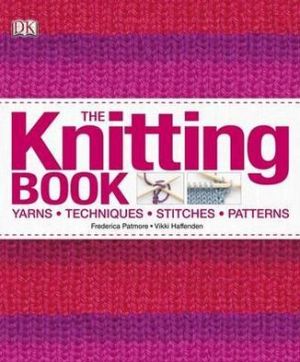 The Knitting Book : Yarns, Techniques, Stitches, Patterns