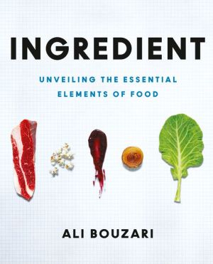 Ingredient: Unveiling the Essential Elements of Food | Ali Bouzari