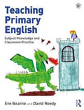 Teaching Primary English : Subject Knowledge and Classroom Practice