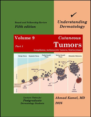 Understanding Dermatology Volume 9: Part 1-Cutaneous Tumors, Lymphoma, Melanocytic Tumors, Histiocytosis, Mastocytosis, 5e