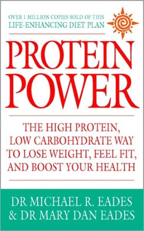 Protein Power: The high protein/low carbohydrate way to lose weight, feel fit, and boost your health | Dr. Michael R. Eades