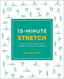 15-Minute Stretch: Four 15-Minute Workouts for Flexibility, Posture, and Strength