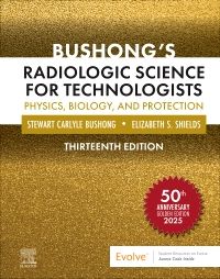 Bushong’s Radiologic Science for Technologists: Physics, Biology, and Protection, 13e