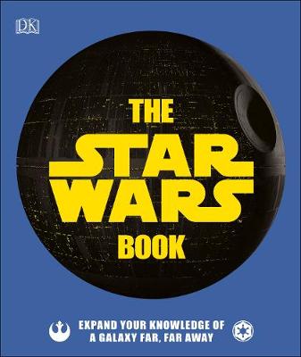 The Star Wars Book : Expand your knowledge of a galaxy far, far away | DK The Star Wars Book : Expand your knowledge of a galaxy far, far away | DK