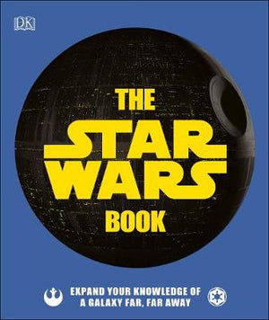 The Star Wars Book : Expand your knowledge of a galaxy far, far away