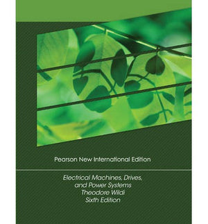 Electrical Machines, Drives and Power Systems: Pearson New (IE), 6e