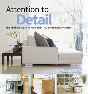 Attention to Detail : The Finishing Touch in More Than 100 Contemporary Rooms